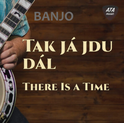 Banjo – Tak já jdu dál (There Is a Time)