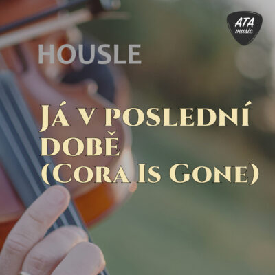 Housle – Já v poslední době (Cora Is Gone)