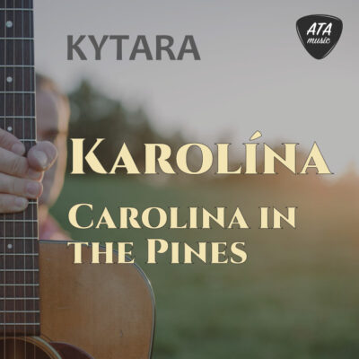 Kytara – Karolína (Carolina In The Pines)