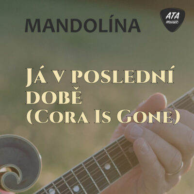 Mandolína – Já v poslední době (Cora Is Gone)