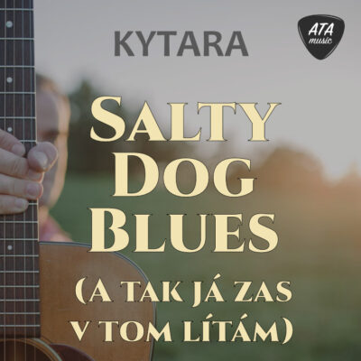 Kytara – Salty Dog Blues (A tak já zas v tom lítám)