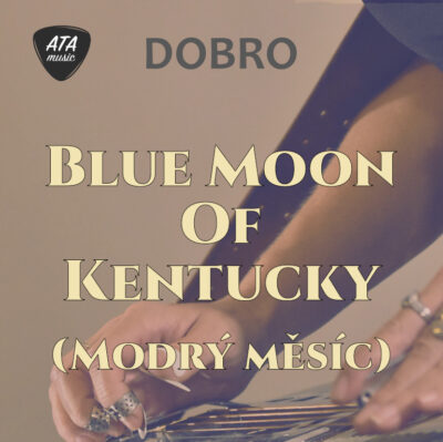 Dobro – Blue Moon Of Kentucky (Modrý měsíc)